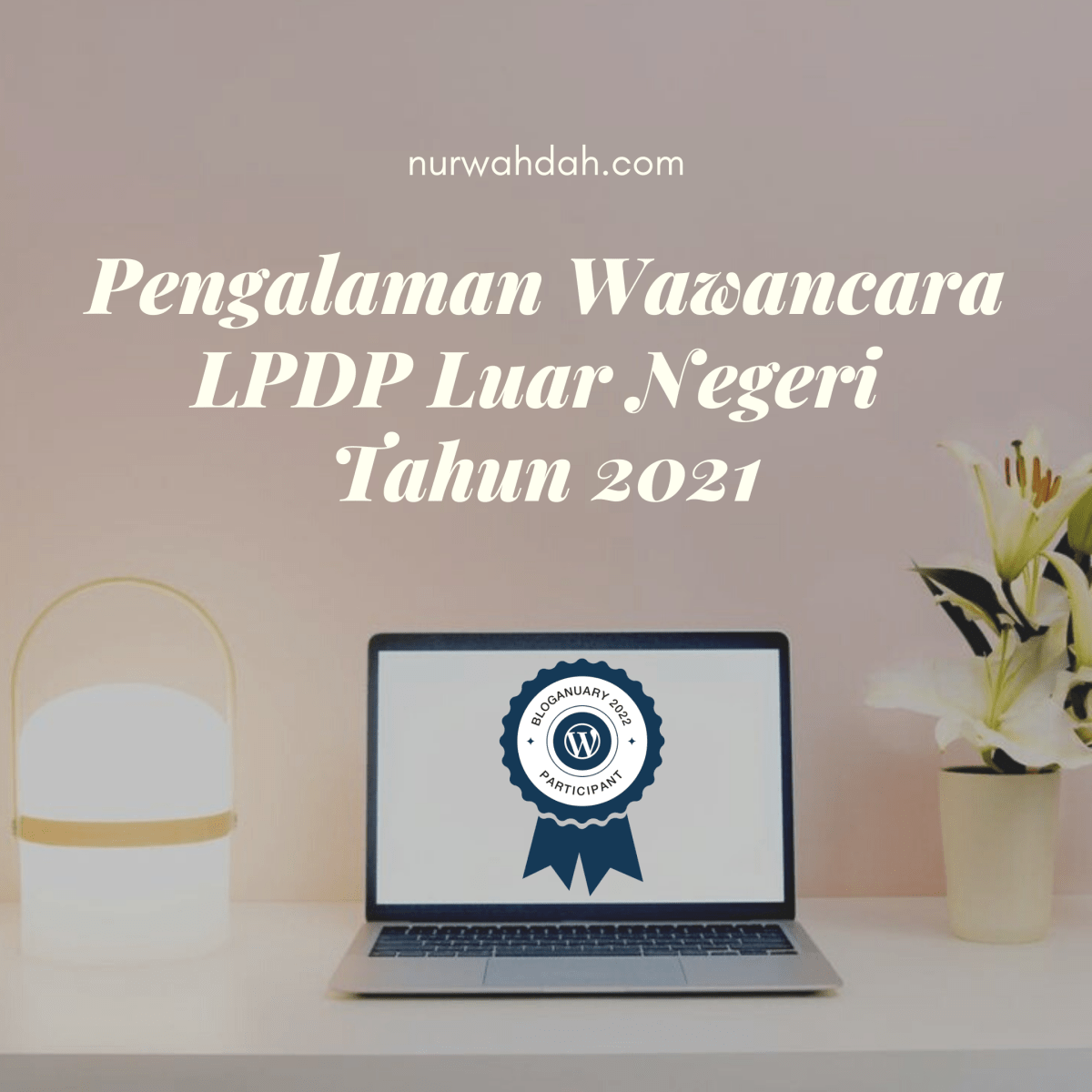 Pengalaman Wawancara [Lulus] One Shot Beasiswa LPDP 2021 Tujuan Kampus Luar&nbsp;Negeri